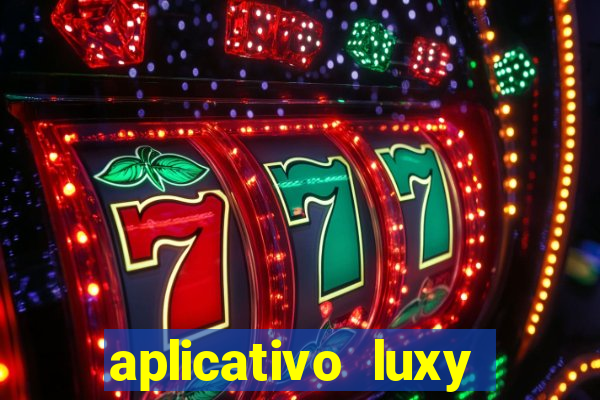 aplicativo luxy como funciona